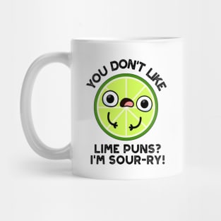 You Don't Like Lime Puns I'm Sour-ry Funny Fruit Puns Mug